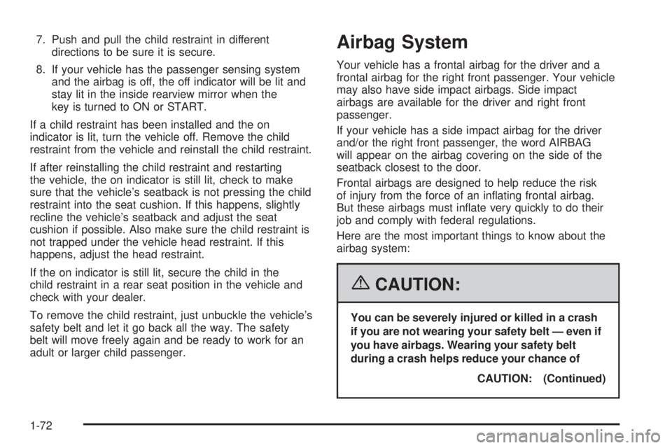 BUICK RANDEZVOUS 2006  Owners Manual 7. Push and pull the child restraint in different
directions to be sure it is secure.
8. If your vehicle has the passenger sensing system
and the airbag is off, the off indicator will be lit and
stay 