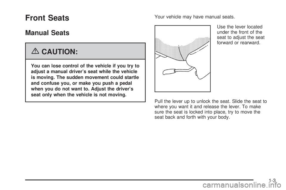 BUICK RANDEZVOUS 2006  Owners Manual Front Seats
Manual Seats
{CAUTION:
You can lose control of the vehicle if you try to
adjust a manual driver’s seat while the vehicle
is moving. The sudden movement could startle
and confuse you, or 