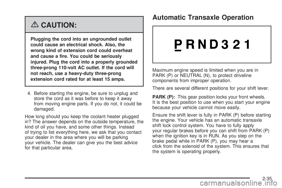 BUICK TERRAZA 2006  Owners Manual {CAUTION:
Plugging the cord into an ungrounded outlet
could cause an electrical shock. Also, the
wrong kind of extension cord could overheat
and cause a �re. You could be seriously
injured. Plug the c