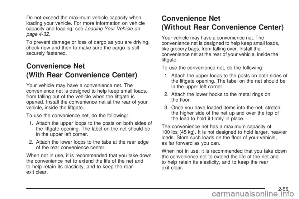 BUICK TERRAZA 2006  Owners Manual Do not exceed the maximum vehicle capacity when
loading your vehicle. For more information on vehicle
capacity and loading, seeLoading Your Vehicle on
page 4-32.
To prevent damage or loss of cargo as 