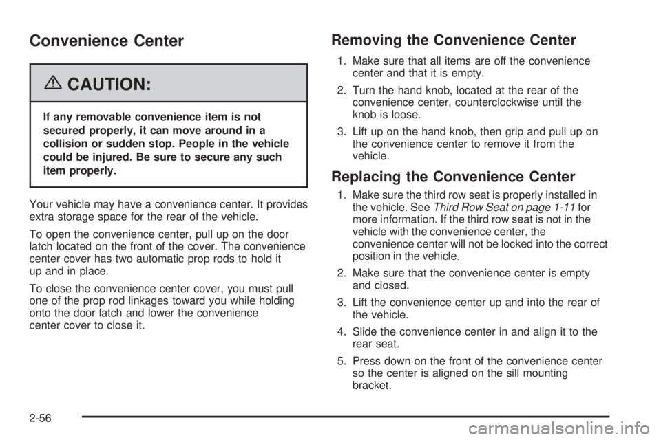 BUICK TERRAZA 2006  Owners Manual Convenience Center
{CAUTION:
If any removable convenience item is not
secured properly, it can move around in a
collision or sudden stop. People in the vehicle
could be injured. Be sure to secure any 