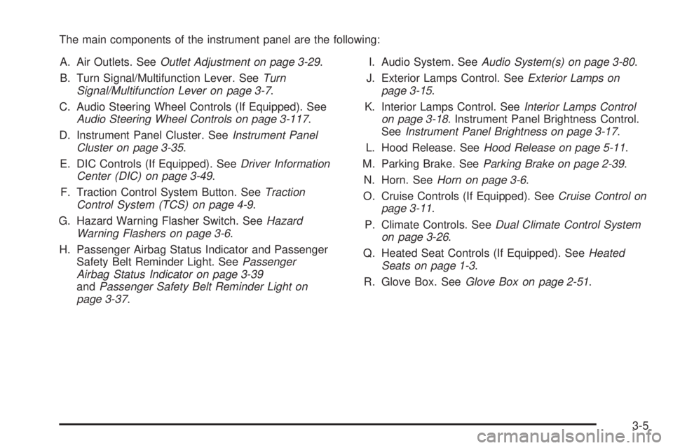 BUICK TERRAZA 2006  Owners Manual The main components of the instrument panel are the following:
A. Air Outlets. SeeOutlet Adjustment on page 3-29.
B. Turn Signal/Multifunction Lever. SeeTurn
Signal/Multifunction Lever on page 3-7.
C.