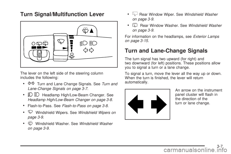 BUICK TERRAZA 2006  Owners Manual Turn Signal/Multifunction Lever
The lever on the left side of the steering column
includes the following:
GTurn and Lane Change Signals. SeeTurn and
Lane-Change Signals on page 3-7.
53Headlamp High/