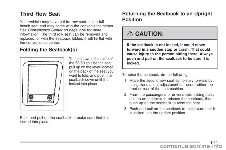 BUICK TERRAZA 2006 User Guide Third Row Seat
Your vehicle may have a third row seat. It is a full
bench seat and may come with the convenience center.
SeeConvenience Center on page 2-56for more
information. The third row seat can 