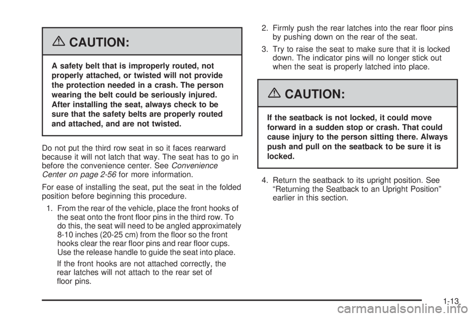 BUICK TERRAZA 2006 User Guide {CAUTION:
A safety belt that is improperly routed, not
properly attached, or twisted will not provide
the protection needed in a crash. The person
wearing the belt could be seriously injured.
After in