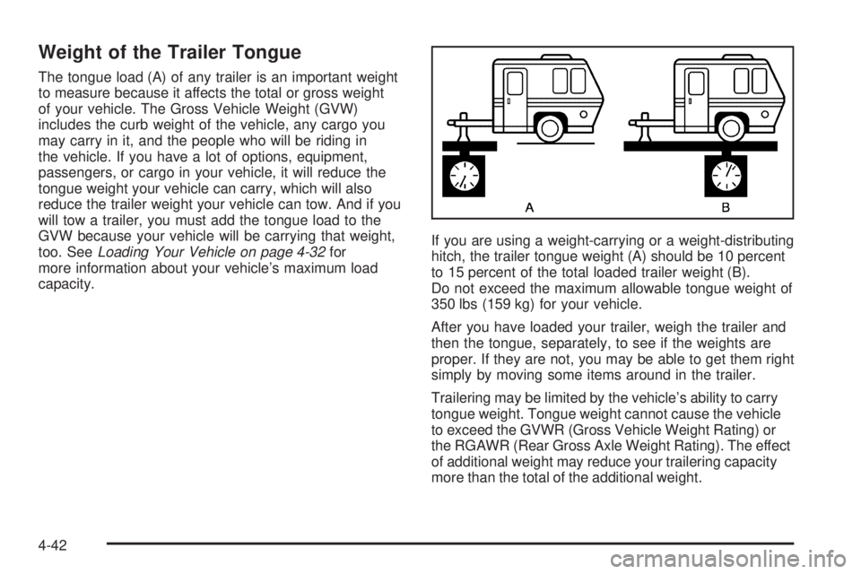 BUICK TERRAZA 2006  Owners Manual Weight of the Trailer Tongue
The tongue load (A) of any trailer is an important weight
to measure because it affects the total or gross weight
of your vehicle. The Gross Vehicle Weight (GVW)
includes 