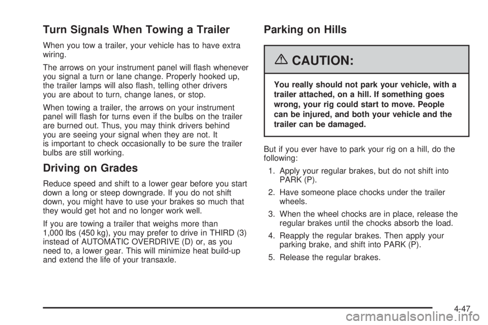 BUICK TERRAZA 2006  Owners Manual Turn Signals When Towing a Trailer
When you tow a trailer, your vehicle has to have extra
wiring.
The arrows on your instrument panel will �ash whenever
you signal a turn or lane change. Properly hook