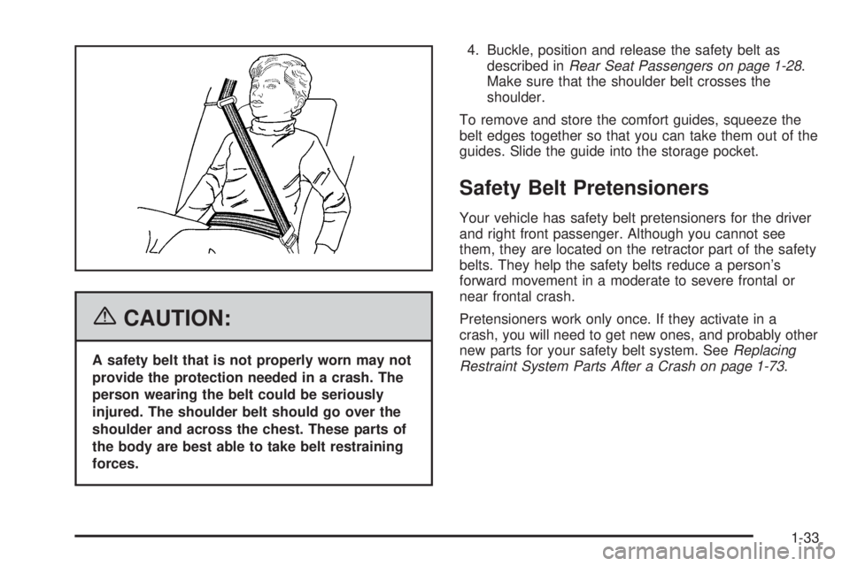 BUICK TERRAZA 2006 Owners Guide {CAUTION:
A safety belt that is not properly worn may not
provide the protection needed in a crash. The
person wearing the belt could be seriously
injured. The shoulder belt should go over the
shoulde