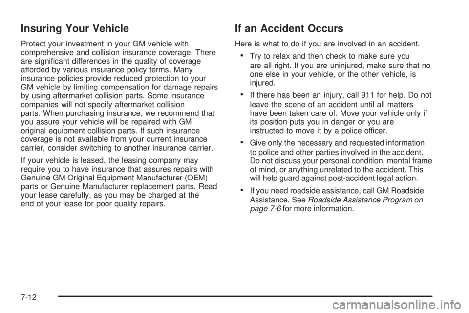 BUICK TERRAZA 2006  Owners Manual Insuring Your Vehicle
Protect your investment in your GM vehicle with
comprehensive and collision insurance coverage. There
are signi�cant differences in the quality of coverage
afforded by various in