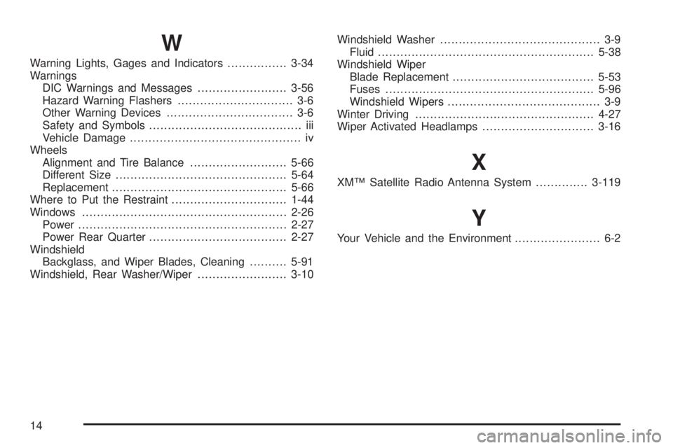 BUICK TERRAZA 2006  Owners Manual W
Warning Lights, Gages and Indicators................3-34
Warnings
DIC Warnings and Messages........................3-56
Hazard Warning Flashers............................... 3-6
Other Warning Devic