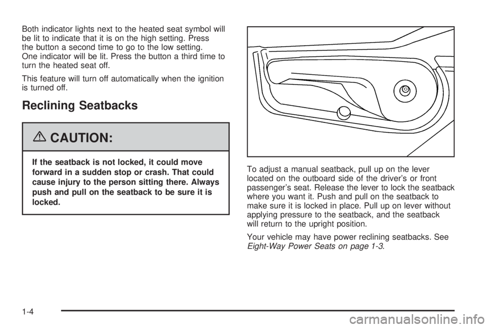BUICK TERRAZA 2006  Owners Manual Both indicator lights next to the heated seat symbol will
be lit to indicate that it is on the high setting. Press
the button a second time to go to the low setting.
One indicator will be lit. Press t