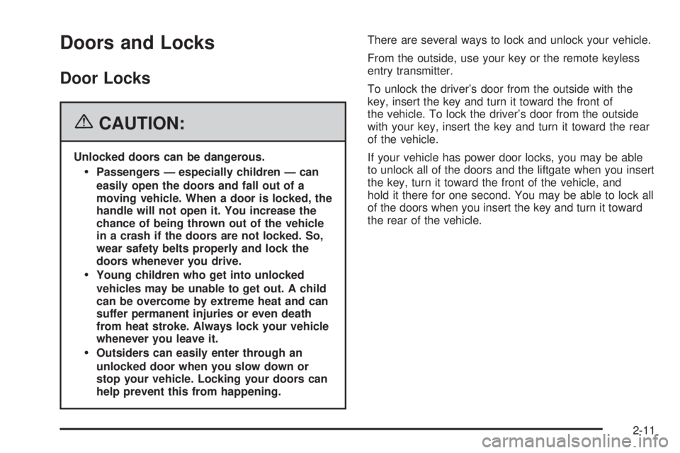 BUICK TERRAZA 2006  Owners Manual Doors and Locks
Door Locks
{CAUTION:
Unlocked doors can be dangerous.
Passengers — especially children — can
easily open the doors and fall out of a
moving vehicle. When a door is locked, the
han