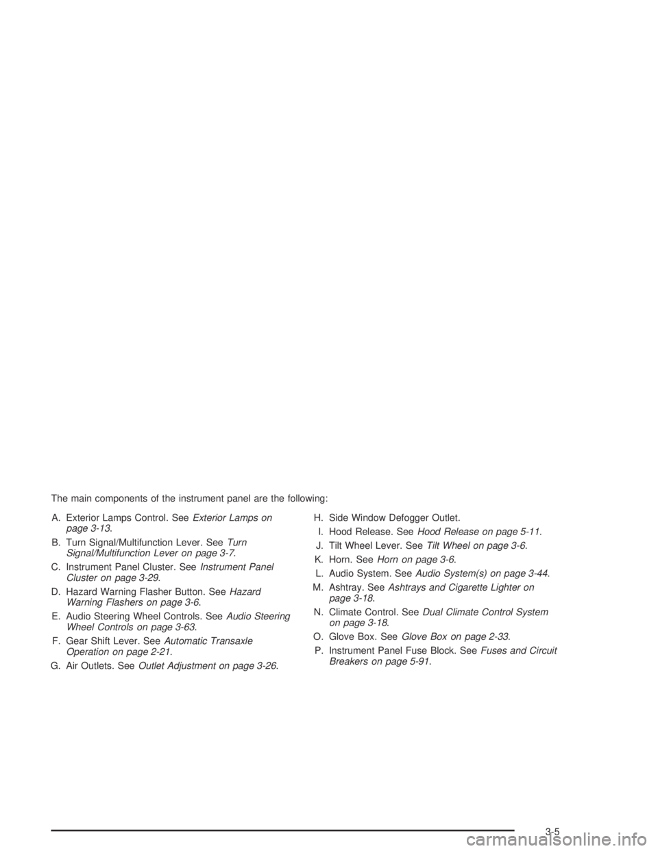 BUICK CENTURY 2005  Owners Manual The main components of the instrument panel are the following:
A. Exterior Lamps Control. SeeExterior Lamps on
page 3-13.
B. Turn Signal/Multifunction Lever. SeeTurn
Signal/Multifunction Lever on page