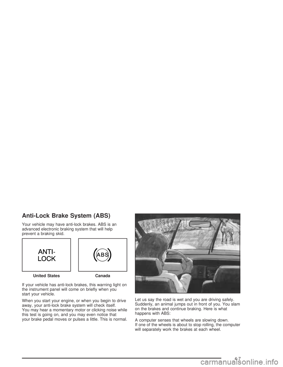 BUICK CENTURY 2005 Owners Manual Anti-Lock Brake System (ABS)
Your vehicle may have anti-lock brakes. ABS is an
advanced electronic braking system that will help
prevent a braking skid.
If your vehicle has anti-lock brakes, this warn BUICK CENTURY 2005 Owners Manual Anti-Lock Brake System (ABS)
Your vehicle may have anti-lock brakes. ABS is an
advanced electronic braking system that will help
prevent a braking skid.
If your vehicle has anti-lock brakes, this warn