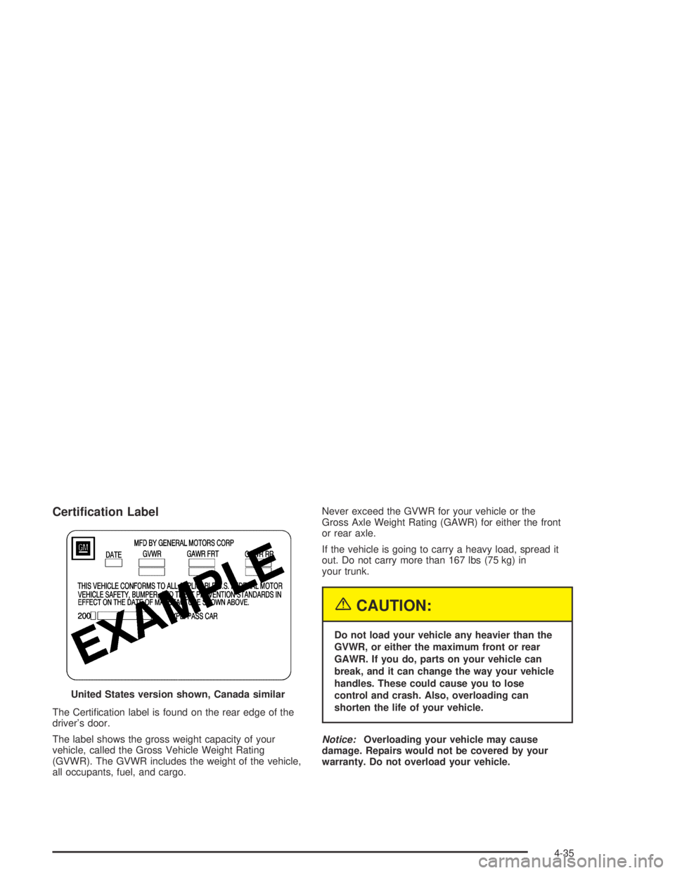 BUICK CENTURY 2005  Owners Manual Certi�cation Label
The Certi�cation label is found on the rear edge of the
driver’s door.
The label shows the gross weight capacity of your
vehicle, called the Gross Vehicle Weight Rating
(GVWR). Th