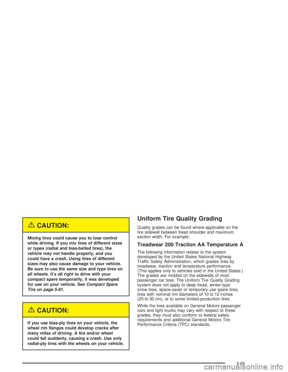 BUICK CENTURY 2005  Owners Manual {CAUTION:
Mixing tires could cause you to lose control
while driving. If you mix tires of different sizes
or types (radial and bias-belted tires), the
vehicle may not handle properly, and you
could ha