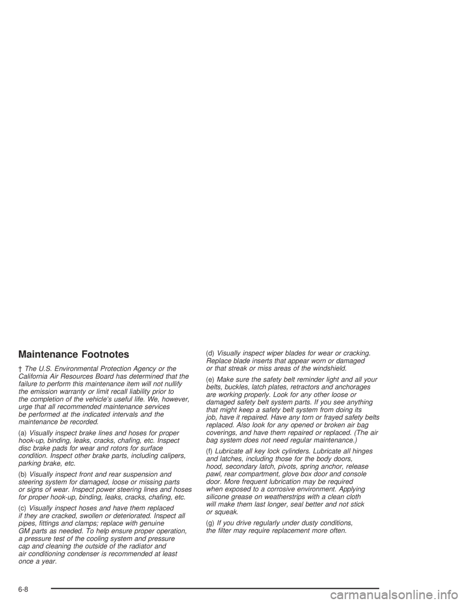 BUICK CENTURY 2005  Owners Manual Maintenance Footnotes
†The U.S. Environmental Protection Agency or the
California Air Resources Board has determined that the
failure to perform this maintenance item will not nullify
the emission w