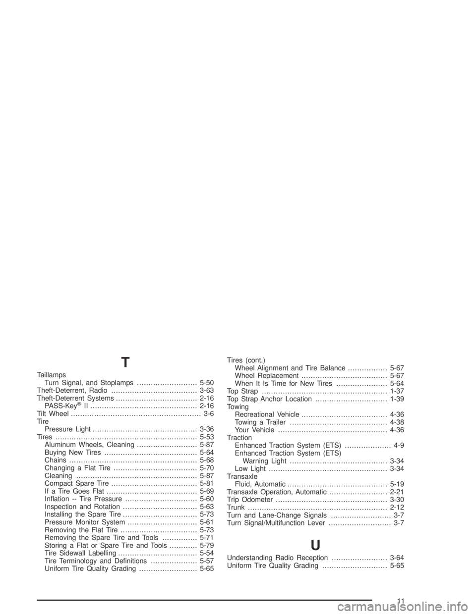 BUICK CENTURY 2005  Owners Manual T
Taillamps
Turn Signal, and Stoplamps..........................5-50
Theft-Deterrent, Radio.....................................3-63
Theft-Deterrent Systems...................................2-16
PASS