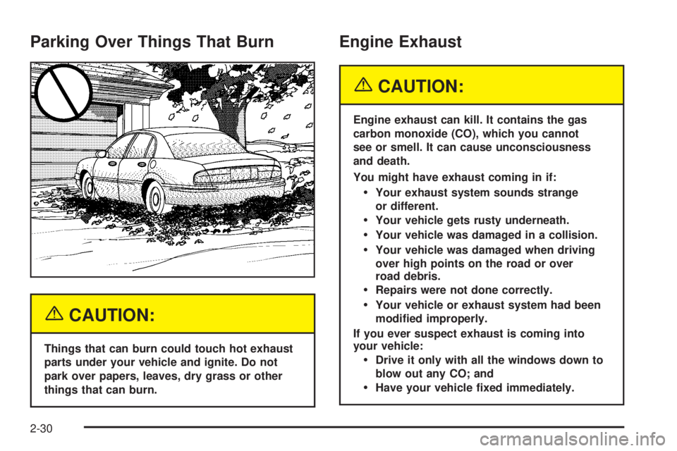 BUICK LACROSSE 2005 Owners Manual Parking Over Things That Burn
{CAUTION:
Things that can burn could touch hot exhaust
parts under your vehicle and ignite. Do not
park over papers, leaves, dry grass or other
things that can burn.
Engi BUICK LACROSSE 2005 Owners Manual Parking Over Things That Burn
{CAUTION:
Things that can burn could touch hot exhaust
parts under your vehicle and ignite. Do not
park over papers, leaves, dry grass or other
things that can burn.
Engi