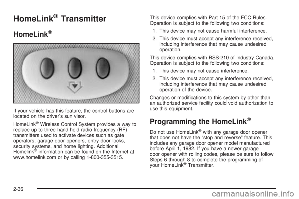 BUICK LACROSSE 2005  Owners Manual HomeLink®Transmitter
HomeLink®
If your vehicle has this feature, the control buttons are
located on the driver’s sun visor.
HomeLink
®Wireless Control System provides a way to
replace up to three