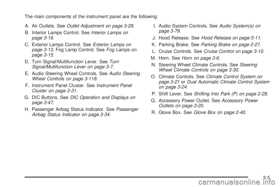 BUICK LACROSSE 2005  Owners Manual The main components of the instrument panel are the following:
A. Air Outlets. SeeOutlet Adjustment on page 3-28.
B. Interior Lamps Control. SeeInterior Lamps on
page 3-16.
C. Exterior Lamps Control. 