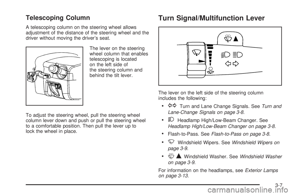 BUICK LACROSSE 2005  Owners Manual Telescoping Column
A telescoping column on the steering wheel allows
adjustment of the distance of the steering wheel and the
driver without moving the driver’s seat.
The lever on the steering
wheel