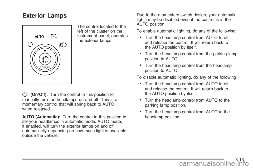 BUICK LACROSSE 2005  Owners Manual Exterior Lamps
The control located to the
left of the cluster on the
instrument panel, operates
the exterior lamps.
P(On/Off):Turn the control to this position to
manually turn the headlamps on and of