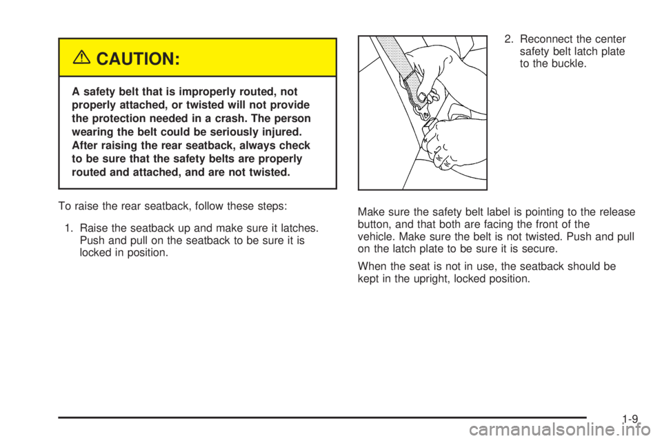 BUICK LACROSSE 2005 User Guide {CAUTION:
A safety belt that is improperly routed, not
properly attached, or twisted will not provide
the protection needed in a crash. The person
wearing the belt could be seriously injured.
After ra