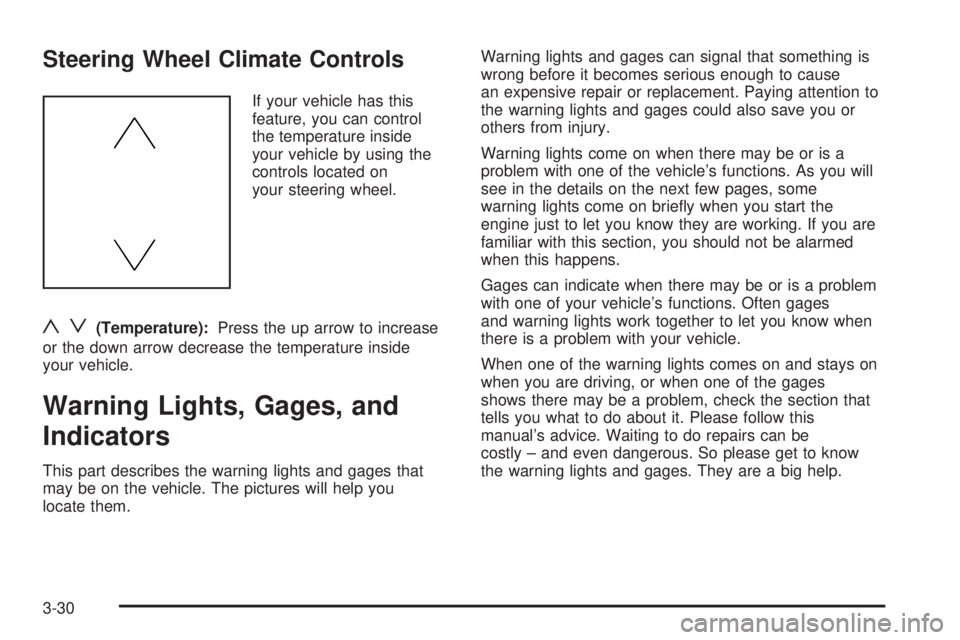 BUICK LACROSSE 2005  Owners Manual Steering Wheel Climate Controls
If your vehicle has this
feature, you can control
the temperature inside
your vehicle by using the
controls located on
your steering wheel.
yz(Temperature):Press the up