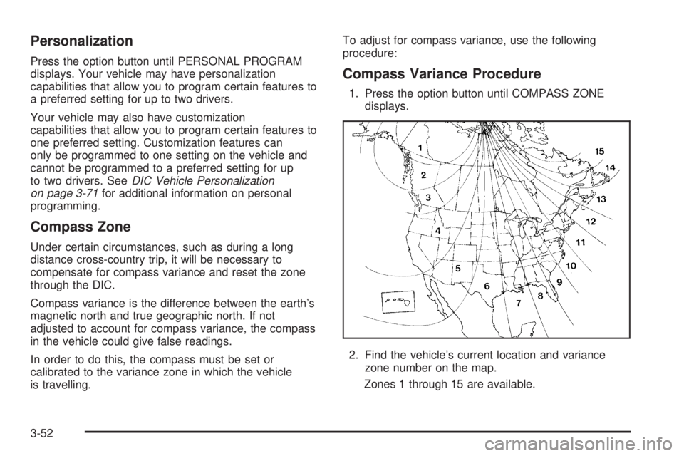BUICK LACROSSE 2005 Owners Manual Personalization
Press the option button until PERSONAL PROGRAM
displays. Your vehicle may have personalization
capabilities that allow you to program certain features to
a preferred setting for up to BUICK LACROSSE 2005 Owners Manual Personalization
Press the option button until PERSONAL PROGRAM
displays. Your vehicle may have personalization
capabilities that allow you to program certain features to
a preferred setting for up to