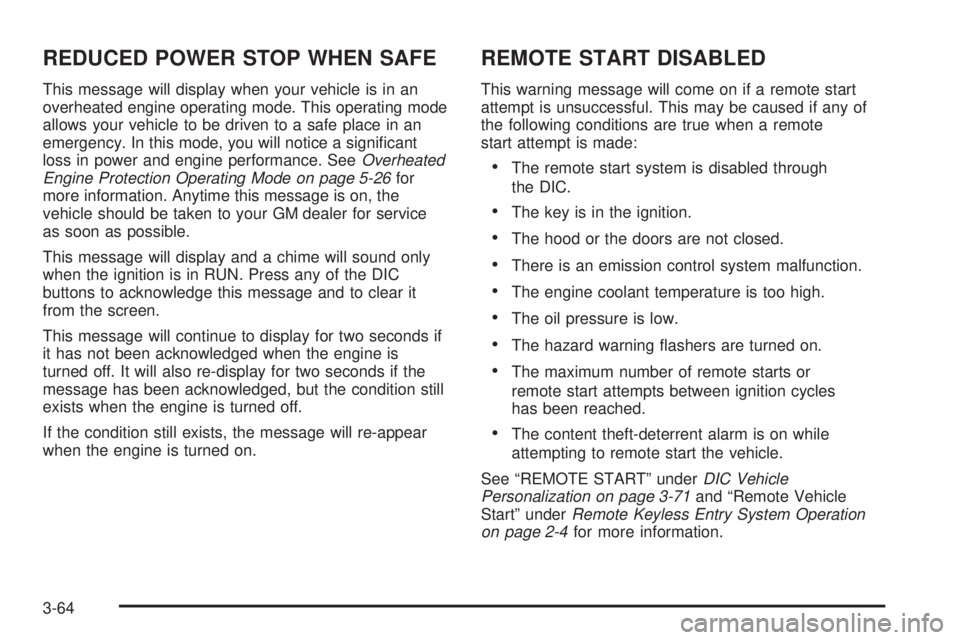 BUICK LACROSSE 2005 Owners Manual REDUCED POWER STOP WHEN SAFE
This message will display when your vehicle is in an
overheated engine operating mode. This operating mode
allows your vehicle to be driven to a safe place in an
emergency BUICK LACROSSE 2005 Owners Manual REDUCED POWER STOP WHEN SAFE
This message will display when your vehicle is in an
overheated engine operating mode. This operating mode
allows your vehicle to be driven to a safe place in an
emergency