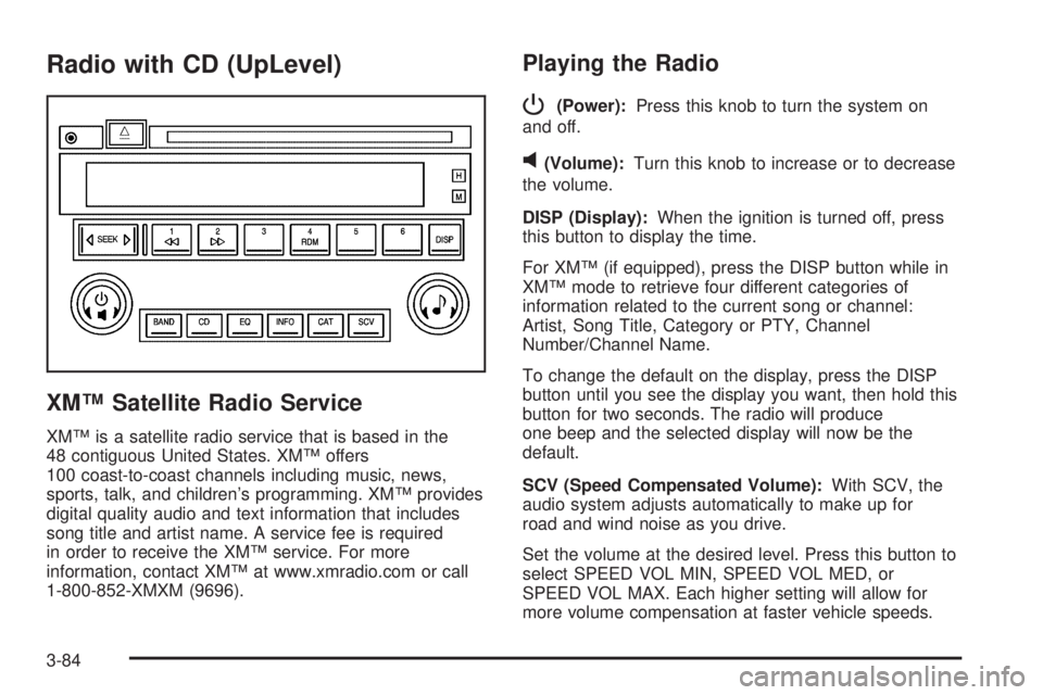 BUICK LACROSSE 2005  Owners Manual Radio with CD (UpLevel)
XM™ Satellite Radio Service
XM™ is a satellite radio service that is based in the
48 contiguous United States. XM™ offers
100 coast-to-coast channels including music, new