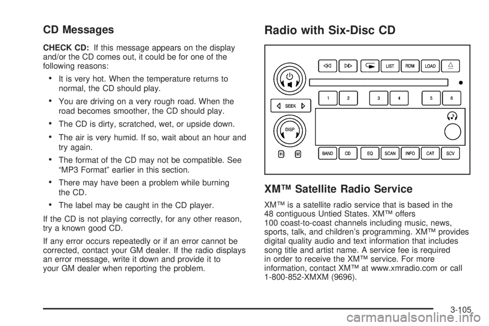 BUICK LACROSSE 2005  Owners Manual CD Messages
CHECK CD:If this message appears on the display
and/or the CD comes out, it could be for one of the
following reasons:
It is very hot. When the temperature returns to
normal, the CD shoul