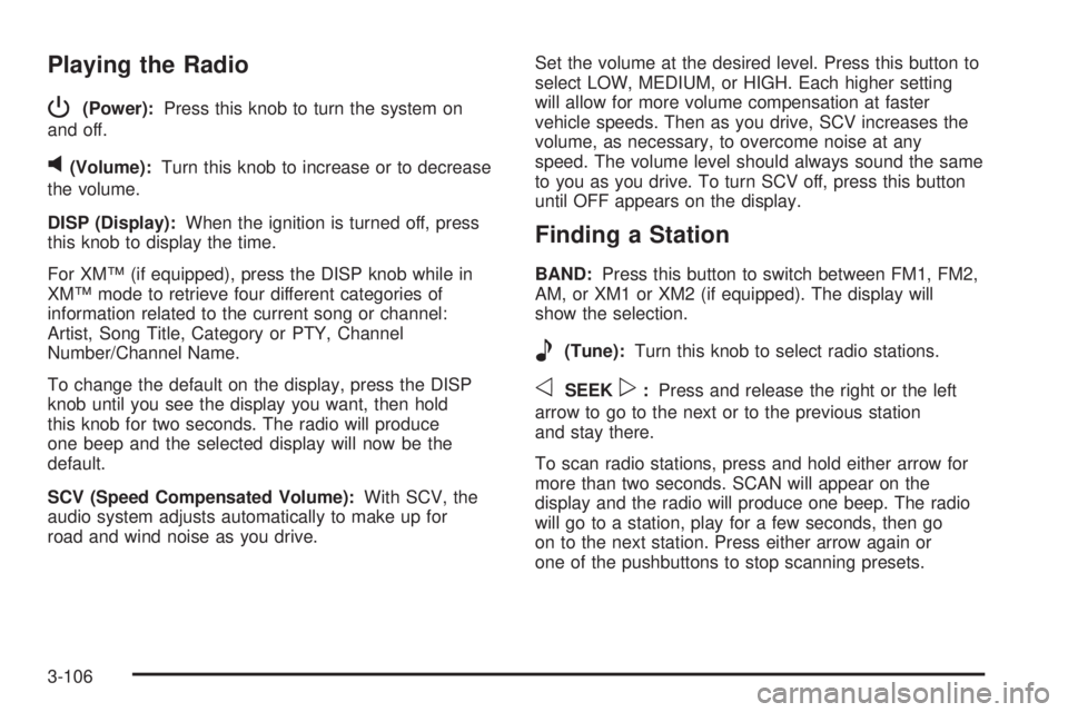 BUICK LACROSSE 2005  Owners Manual Playing the Radio
P
(Power):Press this knob to turn the system on
and off.
v(Volume):Turn this knob to increase or to decrease
the volume.
DISP (Display):When the ignition is turned off, press
this kn