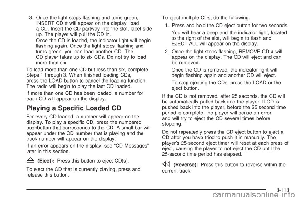 BUICK LACROSSE 2005  Owners Manual 3. Once the light stops �ashing and turns green,
INSERT CD # will appear on the display, load
a CD. Insert the CD partway into the slot, label side
up. The player will pull the CD in.
Once the CD is l