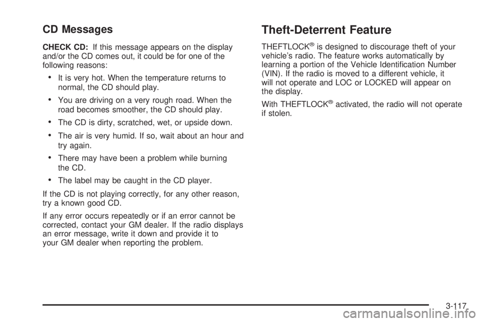BUICK LACROSSE 2005  Owners Manual CD Messages
CHECK CD:If this message appears on the display
and/or the CD comes out, it could be for one of the
following reasons:
It is very hot. When the temperature returns to
normal, the CD shoul