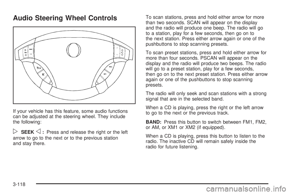 BUICK LACROSSE 2005  Owners Manual Audio Steering Wheel Controls
If your vehicle has this feature, some audio functions
can be adjusted at the steering wheel. They include
the following:
pSEEKo:Press and release the right or the left
a