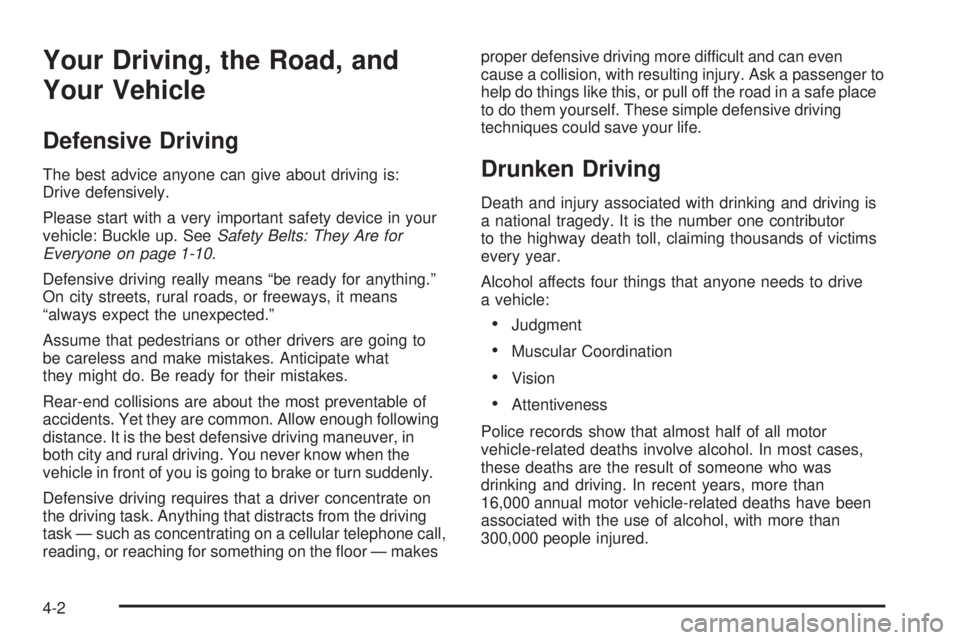 BUICK LACROSSE 2005  Owners Manual Your Driving, the Road, and
Your Vehicle
Defensive Driving
The best advice anyone can give about driving is:
Drive defensively.
Please start with a very important safety device in your
vehicle: Buckle