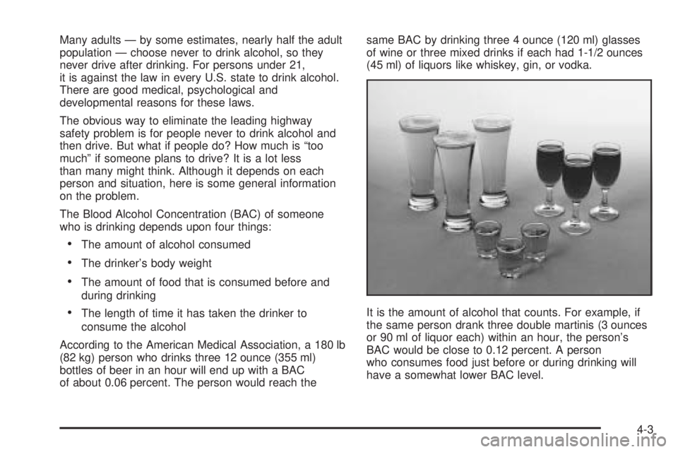 BUICK LACROSSE 2005  Owners Manual Many adults — by some estimates, nearly half the adult
population — choose never to drink alcohol, so they
never drive after drinking. For persons under 21,
it is against the law in every U.S. sta