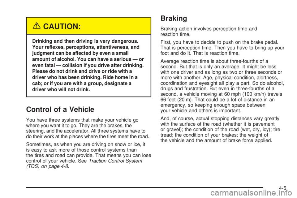 BUICK LACROSSE 2005  Owners Manual {CAUTION:
Drinking and then driving is very dangerous.
Your re�exes, perceptions, attentiveness, and
judgment can be affected by even a small
amount of alcohol. You can have a serious — or
even fata