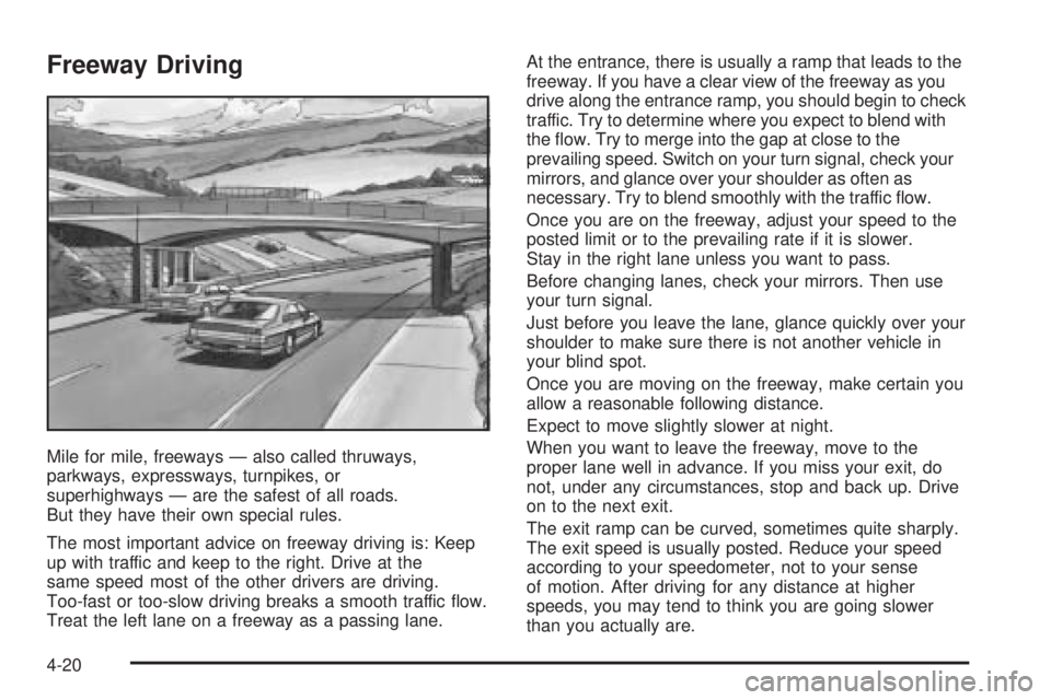 BUICK LACROSSE 2005 Owners Manual Freeway Driving
Mile for mile, freeways — also called thruways,
parkways, expressways, turnpikes, or
superhighways — are the safest of all roads.
But they have their own special rules.
The most im BUICK LACROSSE 2005 Owners Manual Freeway Driving
Mile for mile, freeways — also called thruways,
parkways, expressways, turnpikes, or
superhighways — are the safest of all roads.
But they have their own special rules.
The most im