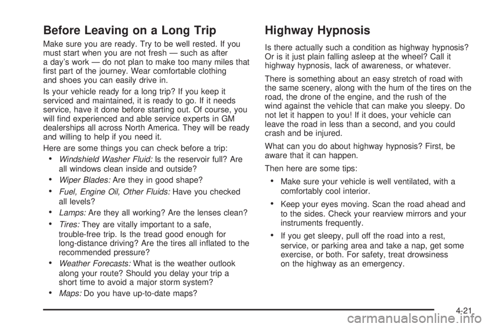 BUICK LACROSSE 2005  Owners Manual Before Leaving on a Long Trip
Make sure you are ready. Try to be well rested. If you
must start when you are not fresh — such as after
a day’s work — do not plan to make too many miles that
�rst