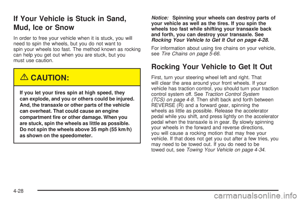BUICK LACROSSE 2005 Owners Manual If Your Vehicle is Stuck in Sand,
Mud, Ice or Snow
In order to free your vehicle when it is stuck, you will
need to spin the wheels, but you do not want to
spin your wheels too fast. The method known BUICK LACROSSE 2005 Owners Manual If Your Vehicle is Stuck in Sand,
Mud, Ice or Snow
In order to free your vehicle when it is stuck, you will
need to spin the wheels, but you do not want to
spin your wheels too fast. The method known