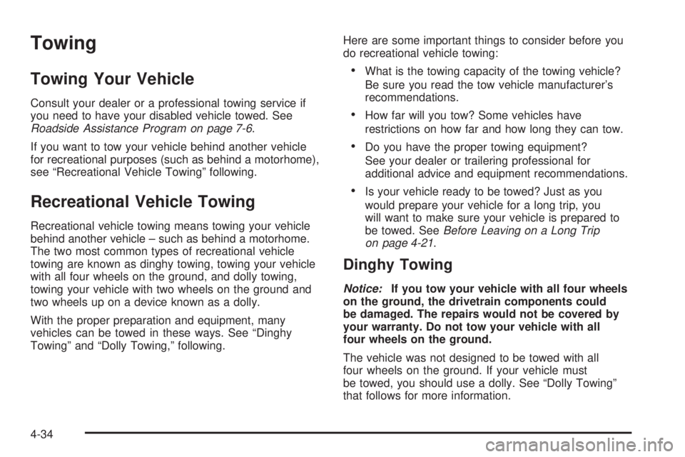BUICK LACROSSE 2005  Owners Manual Towing
Towing Your Vehicle
Consult your dealer or a professional towing service if
you need to have your disabled vehicle towed. See
Roadside Assistance Program on page 7-6.
If you want to tow your ve