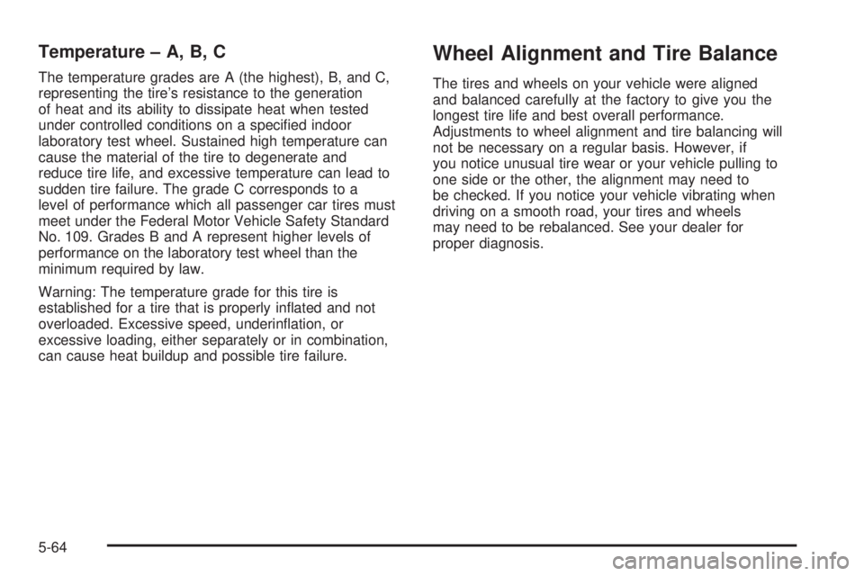 BUICK LACROSSE 2005  Owners Manual Temperature – A, B, C
The temperature grades are A (the highest), B, and C,
representing the tire’s resistance to the generation
of heat and its ability to dissipate heat when tested
under control