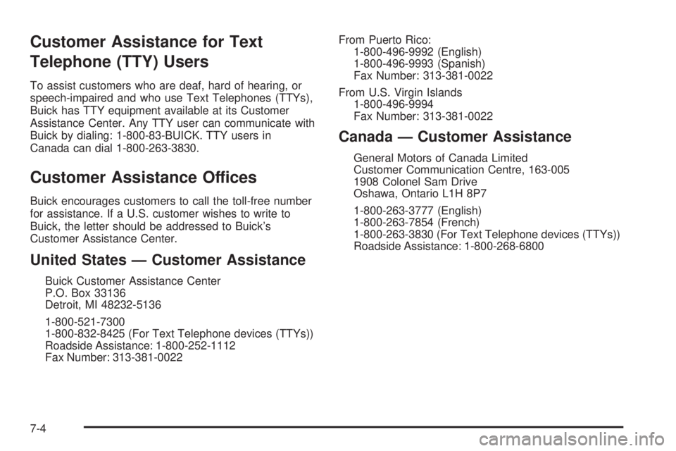 BUICK LACROSSE 2005  Owners Manual Customer Assistance for Text
Telephone (TTY) Users
To assist customers who are deaf, hard of hearing, or
speech-impaired and who use Text Telephones (TTYs),
Buick has TTY equipment available at its Cu