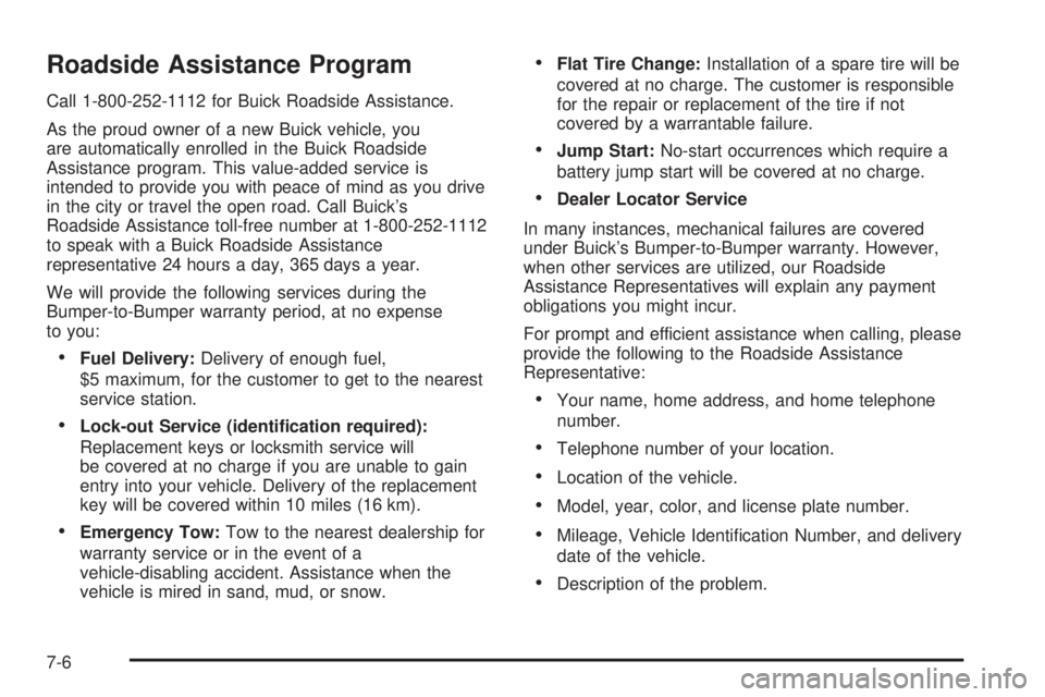 BUICK LACROSSE 2005  Owners Manual Roadside Assistance Program
Call 1-800-252-1112 for Buick Roadside Assistance.
As the proud owner of a new Buick vehicle, you
are automatically enrolled in the Buick Roadside
Assistance program. This 