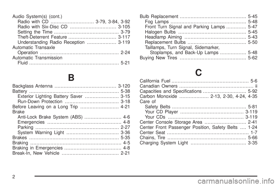 BUICK LACROSSE 2005  Owners Manual Audio System(s) (cont.)
Radio with CD............................3-79, 3-84, 3-92
Radio with Six-Disc CD..............................3-105
Setting the Time..........................................3-