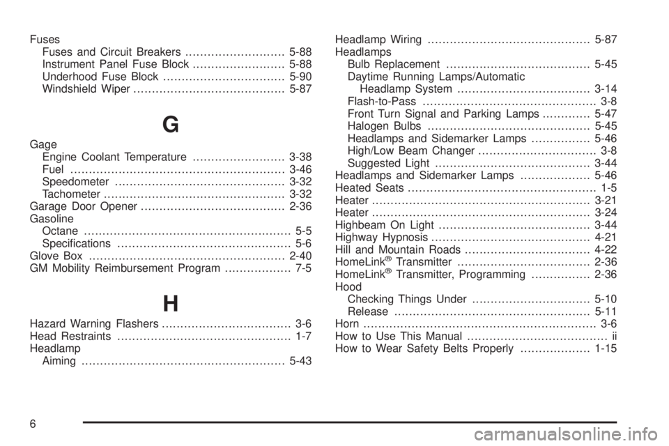 BUICK LACROSSE 2005  Owners Manual Fuses
Fuses and Circuit Breakers...........................5-88
Instrument Panel Fuse Block.........................5-88
Underhood Fuse Block.................................5-90
Windshield Wiper.....