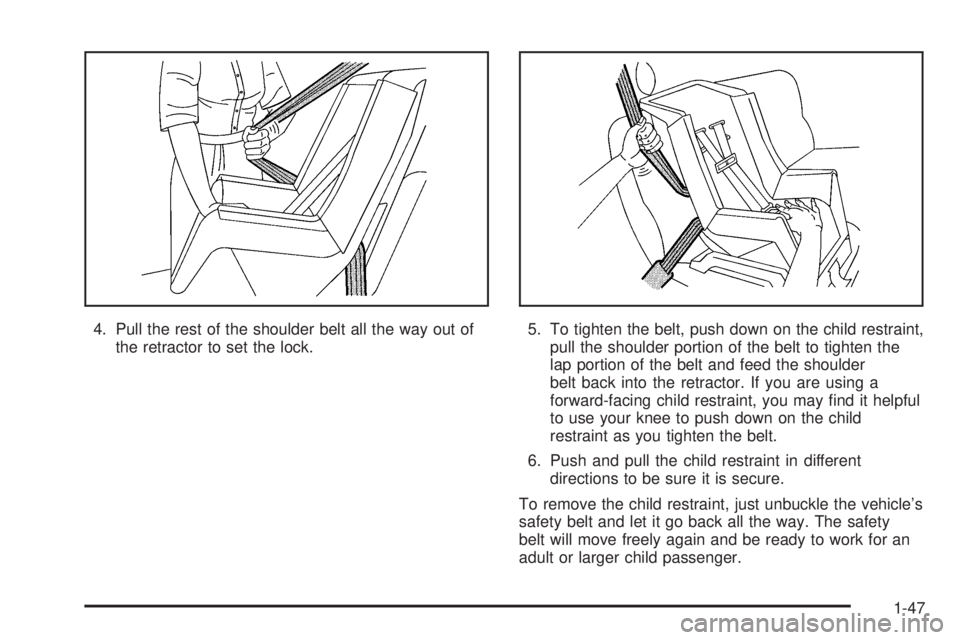BUICK LACROSSE 2005 Workshop Manual 4. Pull the rest of the shoulder belt all the way out of
the retractor to set the lock.5. To tighten the belt, push down on the child restraint,
pull the shoulder portion of the belt to tighten the
la